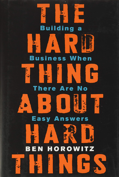 The Hard Thing About Hard Things - Ben Horowitz